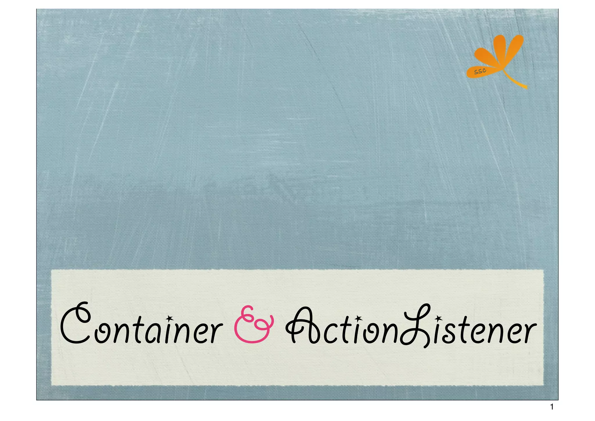 ssc




Container & ActionListener
                             1
 
