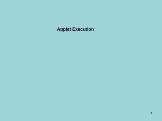 Applet Execution




                   1
 