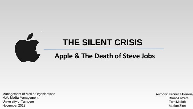 THE SILENT CRISIS
Apple & The Death of Steve Jobs

Management of Media Organisations
M.A. Media Management
University of T...