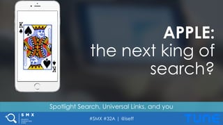#SMX #32A | @iseff
Spotlight Search, Universal Links, and you
APPLE:
the next king of
search?
 