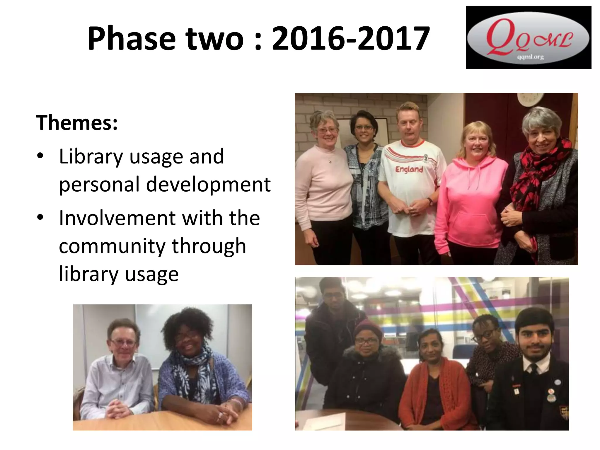 Phase two : 2016-2017
Themes:
• Library usage and
personal development
• Involvement with the
community through
library usage
 
