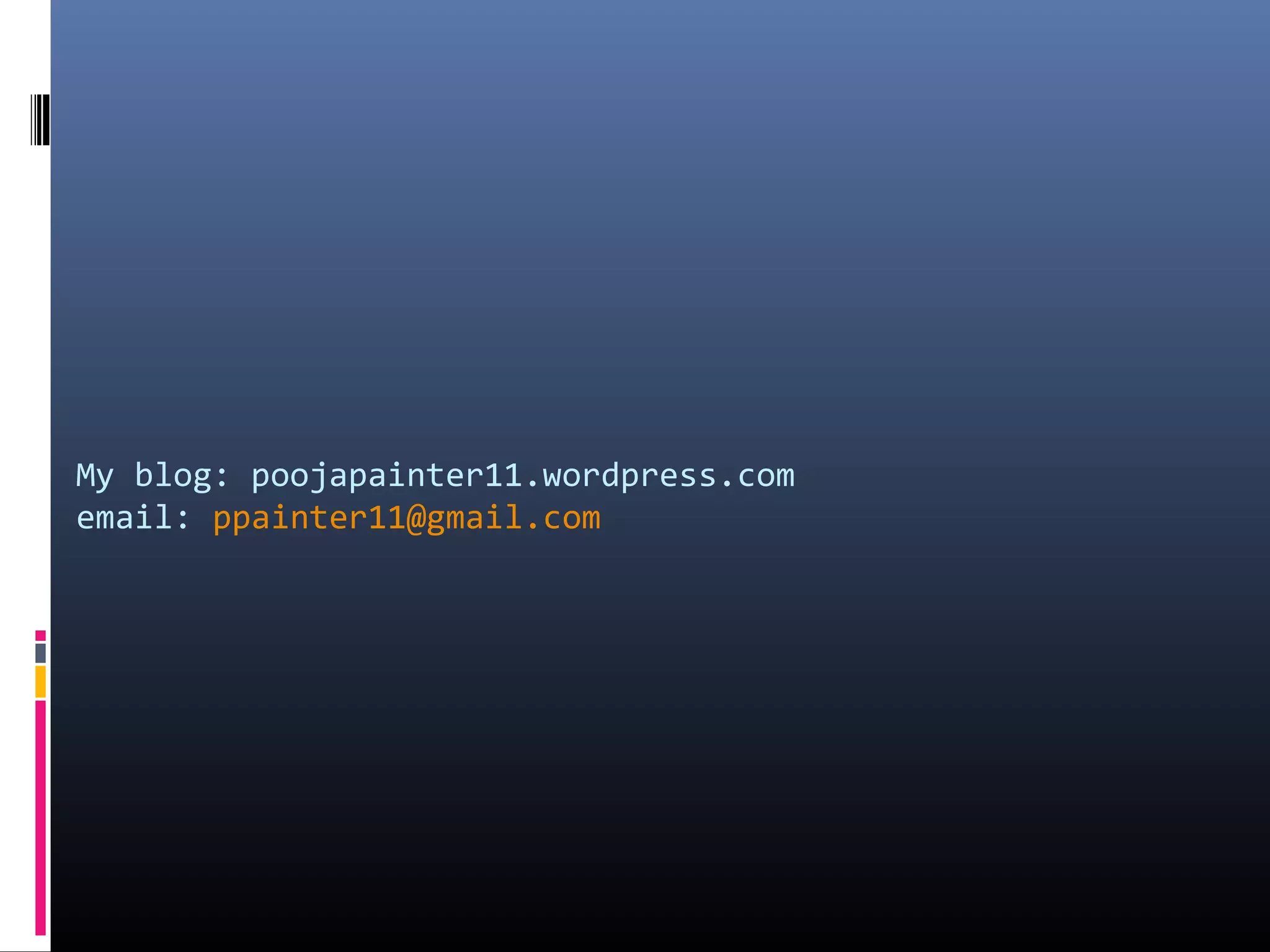 My blog: poojapainter11.wordpress.com
email: ppainter11@gmail.com
 