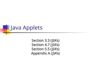 Java Applets
Section 3.3 (JIA’s)
Section 4.7 (JIA’s)
Section 5.5 (JIA’s)
Appendix A (JIA’s)
 
