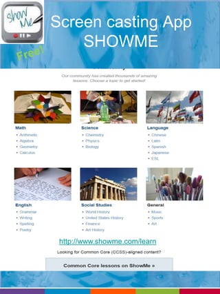 Screen casting App 
SHOWME 
http://www.showme.com/learn 
 