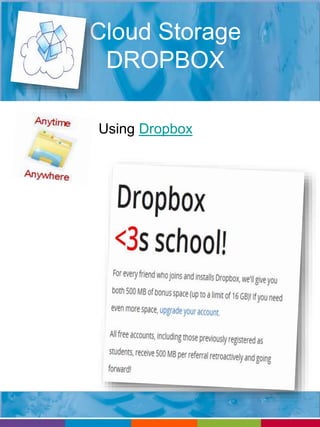 Cloud Storage 
DROPBOX 
• Using Dropbox 
 