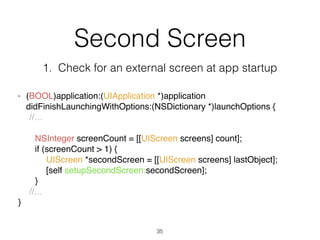 Second Screen
- (BOOL)application:(UIApplication *)application
didFinishLaunchingWithOptions:(NSDictionary *)launchOptions...