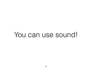You can use sound!
50
 