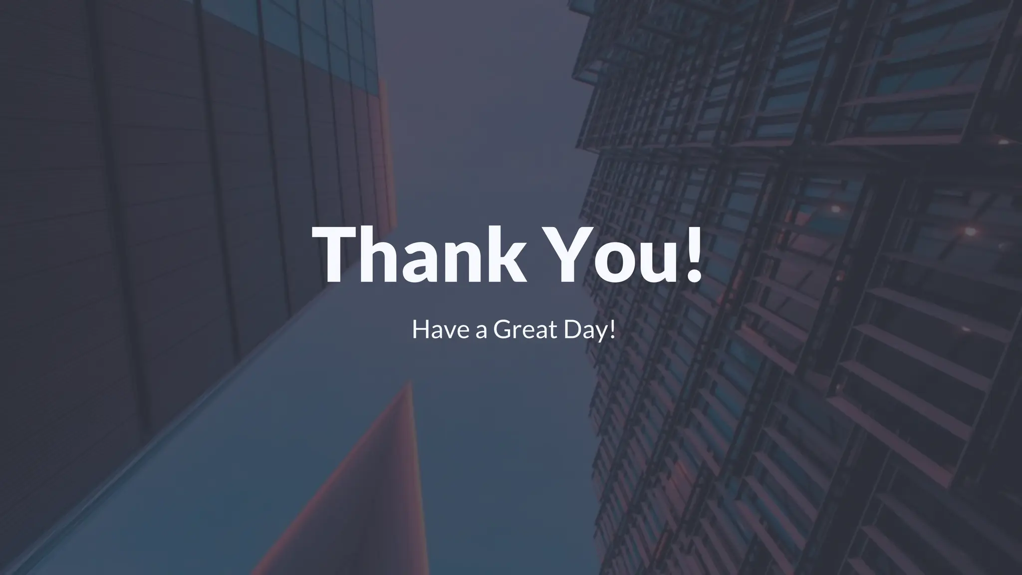 Thank You!
Have a Great Day!
 