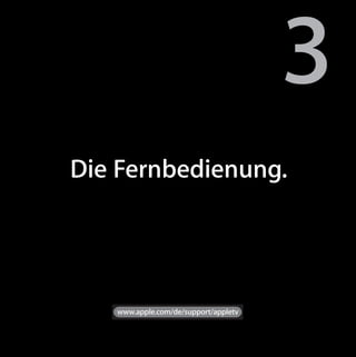 3
3   Die Fernbedienung.




       www.apple.com/de/support/appletv
 
