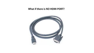 What if there is NO HDMI PORT?




   1080 + Audio + No power




                                 Super clean
 