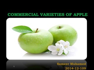 COMMERCIAL VARIETIES OF APPLE
Sameer Muhamed
2014-12-109
1
 