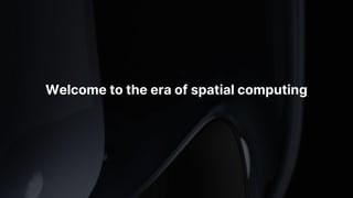 Welcome to the era of spatial computing
 