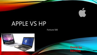 APPLE VS HP
Fortune 500
Done by
kavitha
 