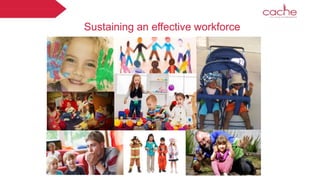 Sustaining an effective workforce
 