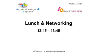 Lunch & Networking
12:45 – 13:45
27th October The Welcome Centre Coventry
Headline Sponsor
 