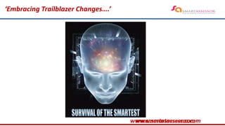 ‘Embracing Trailblazer Changes….’
www.smartassessor.comwww.smartassessor.com
 