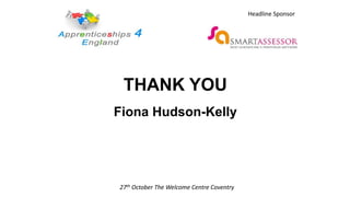 THANK YOU
Fiona Hudson-Kelly
27th October The Welcome Centre Coventry
Headline Sponsor
 