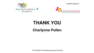 THANK YOU
Charlynne Pullen
27th October The Welcome Centre Coventry
Headline Sponsor
 