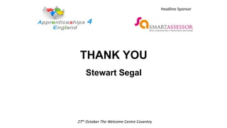 THANK YOU
Stewart Segal
27th October The Welcome Centre Coventry
Headline Sponsor
 