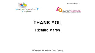 THANK YOU
Richard Marsh
27th October The Welcome Centre Coventry
Headline Sponsor
 