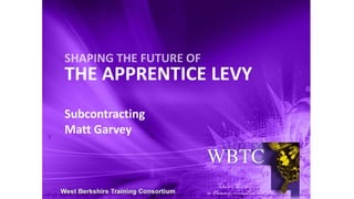 THE APPRENTICE LEVY
Subcontracting
Matt Garvey
 