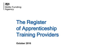 The Register
of Apprenticeship
Training Providers
October 2016
 
