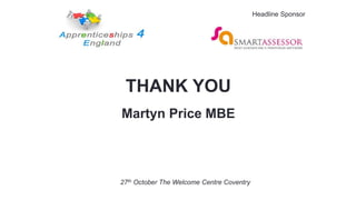 THANK YOU
Martyn Price MBE
27th October The Welcome Centre Coventry
Headline Sponsor
 