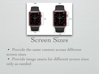 Screen Sizes
• Provide the same content across different
screen sizes
• Provide image assets for different screen sizes
only as needed
 