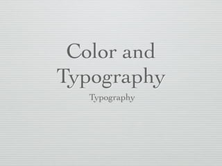 Color and
Typography
Typography
 
