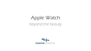 Apple Watch
beyond the beauty
 