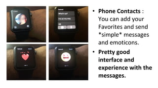 • Phone Contacts :
You can add your
Favorites and send
*simple* messages
and emoticons.
• Pretty good
interface and
experience with the
messages.
 