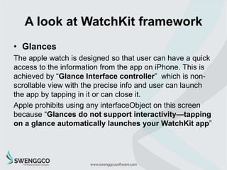 A look at WatchKit framework
• Static notification interfaces
It is a simplified version of notification appearance,
it co...