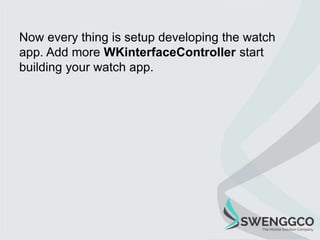 References
https://developer.apple.com/library/prerelease/ios/documen
tation/General/Conceptual/WatchKitProgrammingGuide/
...