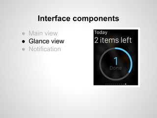 Interface components
● Main view
● Glance view
● Notification
 