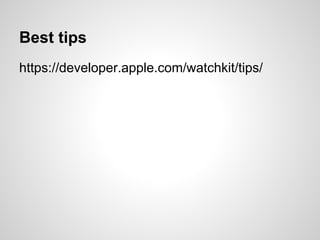 Best tips
https://developer.apple.com/watchkit/tips/
 