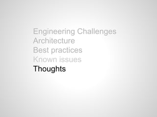 Engineering Challenges
Architecture
Best practices
Known issues
Thoughts
 