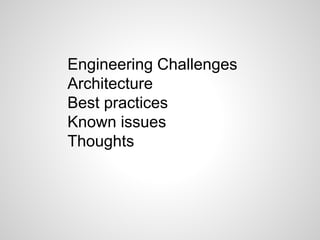Engineering Challenges
Architecture
Best practices
Known issues
Thoughts
 