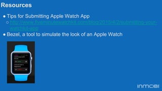 Resources
● Tips for Submitting Apple Watch App
○ http://www.fiveminutewatchkit.com/blog/2015/4/2/submitting-your-
watchki...