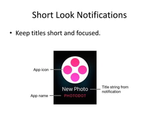Short Look Notifications
• Keep titles short and focused.
 