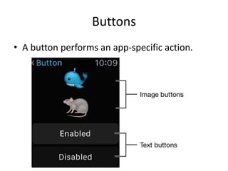 Buttons
• A button performs an app-specific action.
 