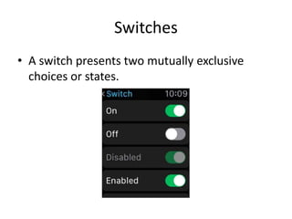 Switches
• A switch presents two mutually exclusive
choices or states.
 