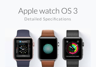 Apple watch OS 3
Detailed Speciﬁcations
 