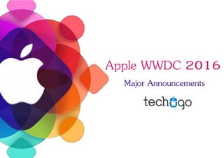 Apple WWDC 2016
Major Announcements
 