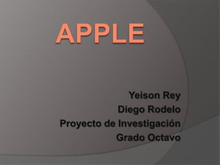 Yeison Rey
            Diego Rodelo
Proyecto de Investigación
           Grado Octavo
 