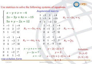 Use matrices to solve the following systems of equations.
12
2
1
5
15
4
3
2
4
1
1
1










12
2
1
5
7
2
1
0
4
1
1
1





32
7
6
0
7
2
1
0
4
1
1
1





32
7
6
0
7
2
1
0
4
1
1
1




10
5
0
0
7
2
1
0
4
1
1
1




2
1
0
0
7
2
1
0
4
1
1
1




1/30/2023 Business Mathematics 26
 