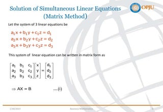 Solution of Simultaneous Linear Equations
(Matrix Method)
Let the system of 3 linear equations be
1 1 1 1
2 2 2 2
3 3 3 3
...