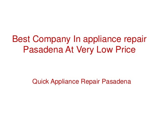 Best Company In appliance repair
Pasadena At Very Low Price
Quick Appliance Repair Pasadena
 