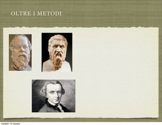 OLTRE I METODI
martedì 14 maggio
 