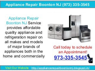 Appliance Repair Boonton NJ (973) 335-3545
Appliance Repair
Boonton NJ Service
provides affordable
quality appliance and
refrigeration repair on
all makes and models
of major brands of
appliances both in the
home and commercially

Call today to schedule
an Appointment!

973-335-3545

Visit Our Website : http://appliancerepairboontonnj.blogspot.in/

 
