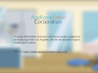 Trusted, affordable, licensed and insured expert appliance
services in greater Los Angeles. Service all appliance types,
makes and models.
Visit us: https://www.appliancerepaircorp.com/
 
